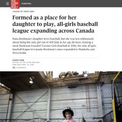 Globe and Mail, Formed as a place for her daughter to play, all-girls baseball league expanding across Canada